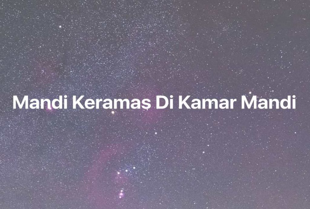 Gambar Mimpi Mandi Keramas Di Kamar Mandi