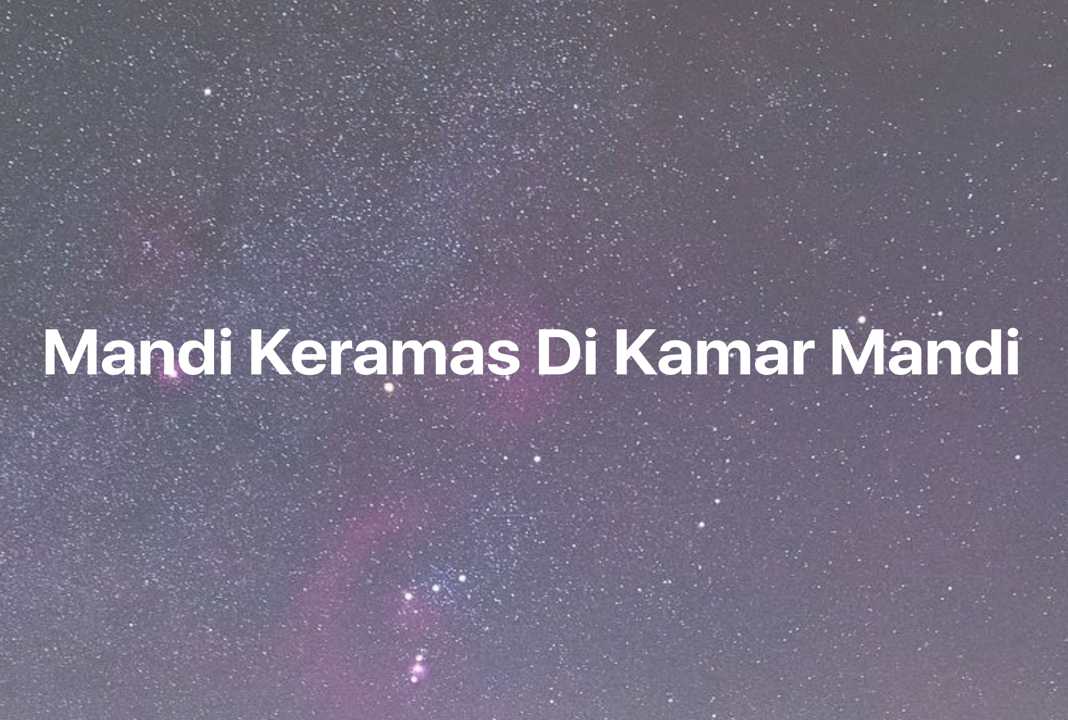 Gambar Mimpi Mandi Keramas Di Kamar Mandi