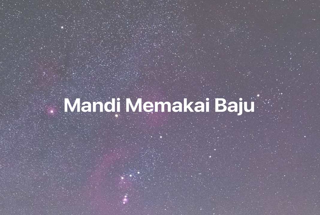 Gambar Mimpi Mandi Memakai Baju