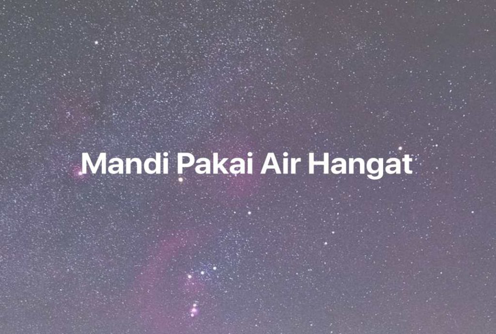 Gambar Mimpi Mandi Pakai Air Hangat