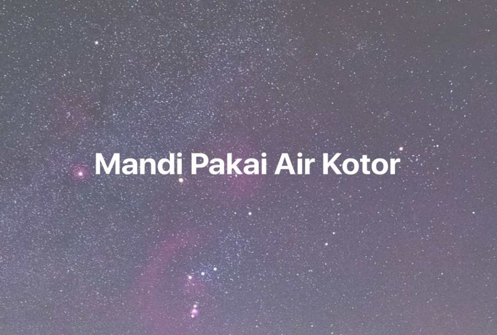 Gambar Mimpi Mandi Pakai Air Kotor