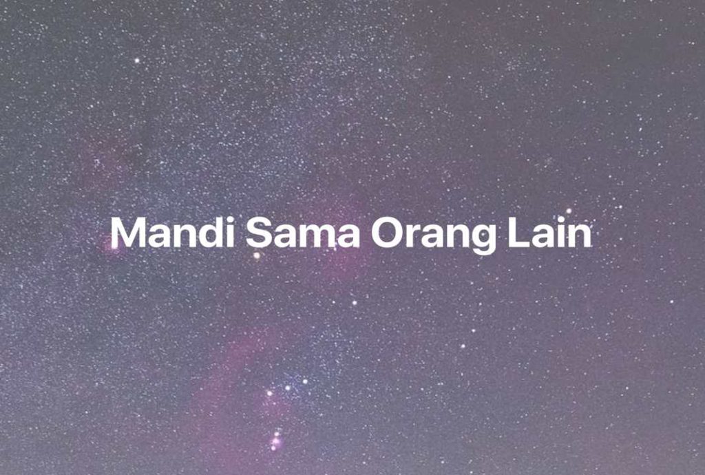 Gambar Mimpi Mandi Sama Orang Lain