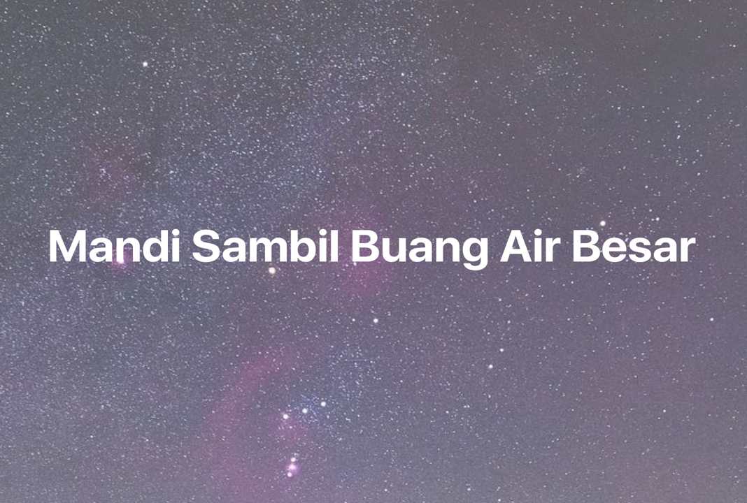 Gambar Mimpi Mandi Sambil Buang Air Besar