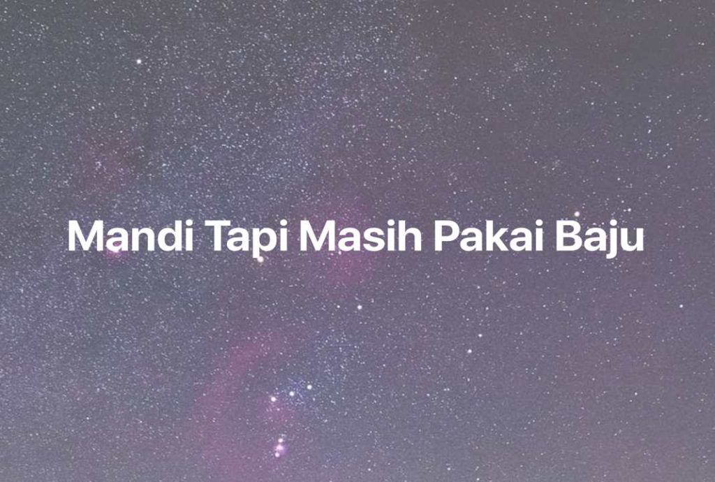 Gambar Mimpi Mandi Tapi Masih Pakai Baju