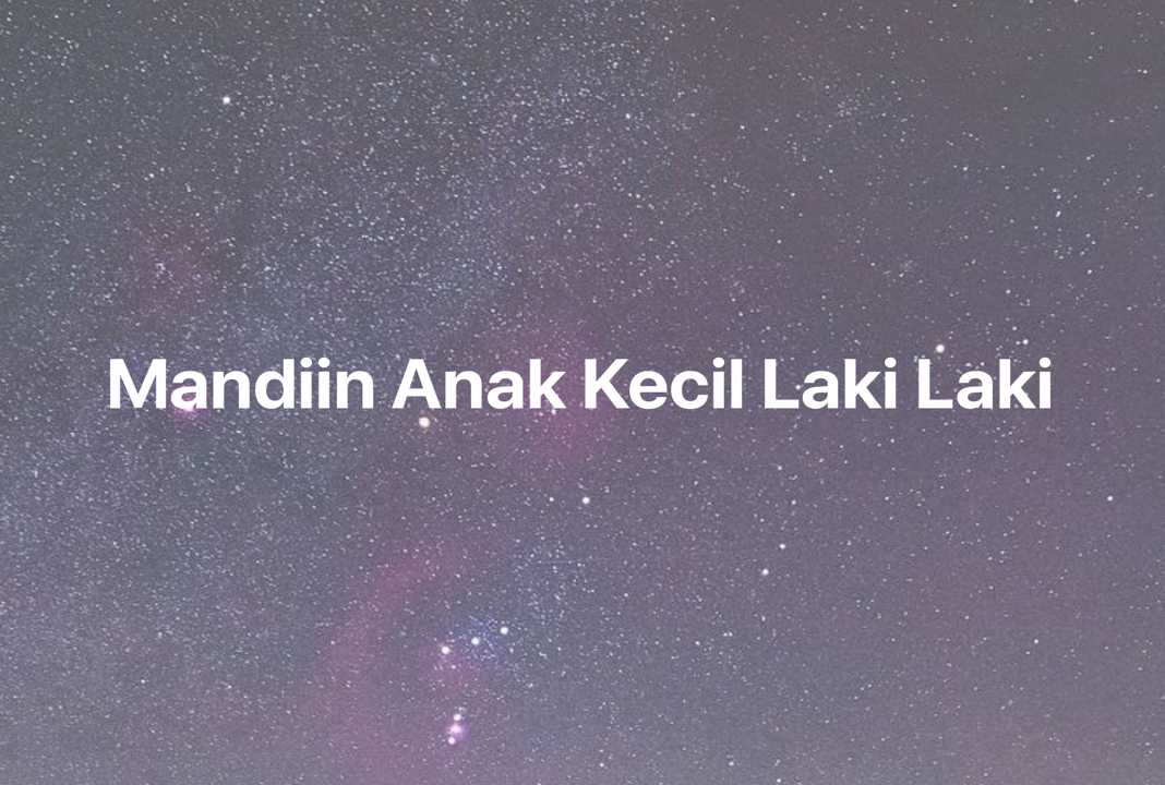 Gambar Mimpi Mandiin Anak Kecil Laki Laki