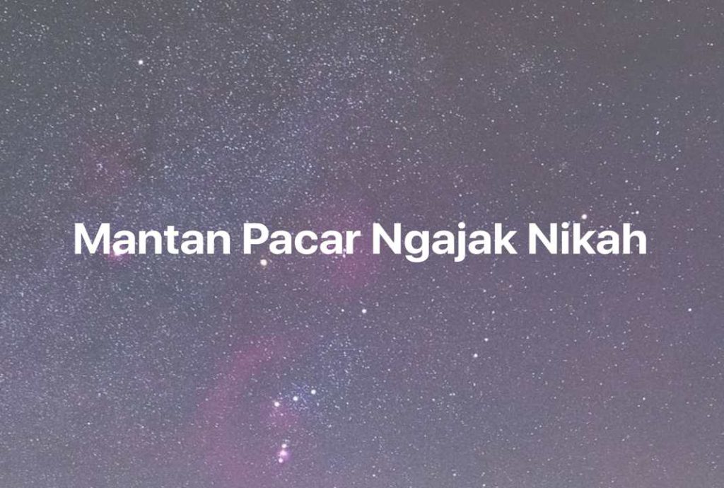 Gambar Mimpi Mantan Pacar Ngajak Nikah