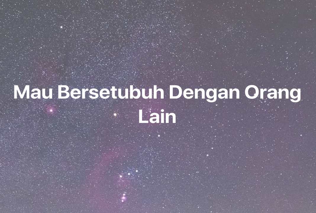 Gambar Mimpi Mau Bersetubuh Dengan Orang Lain