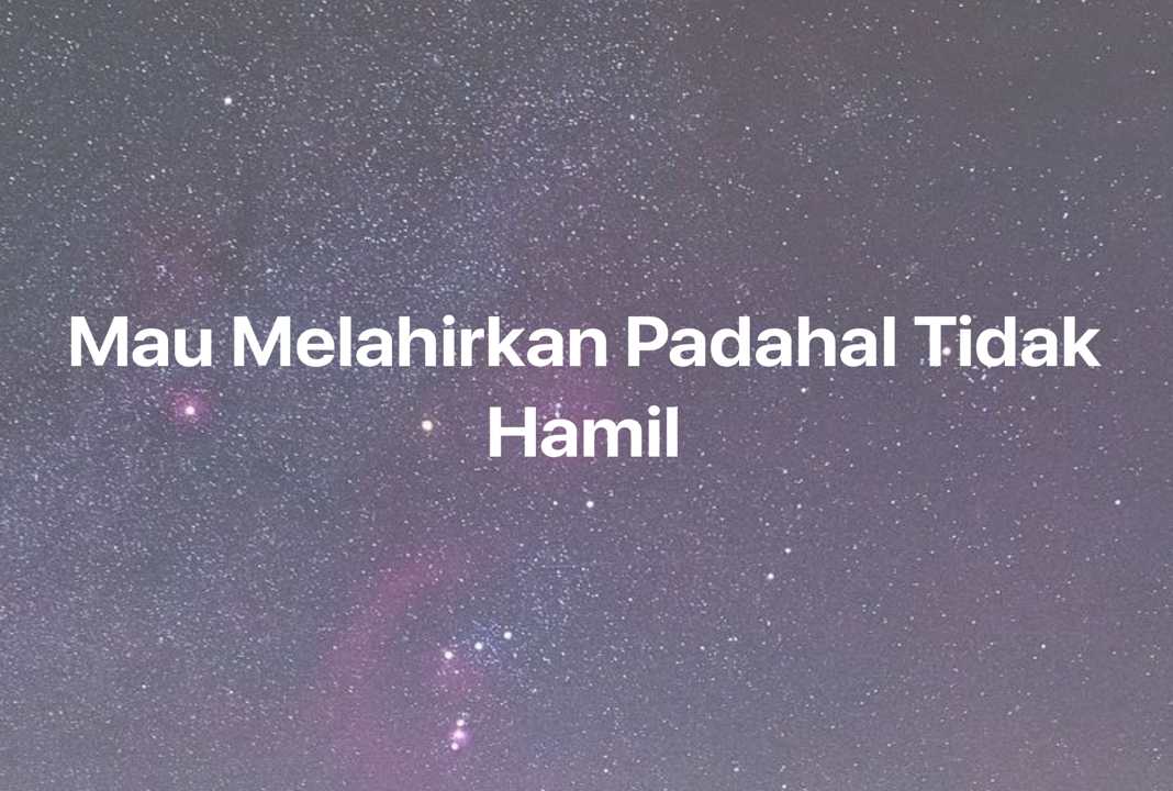 Gambar Mimpi Mau Melahirkan Padahal Tidak Hamil