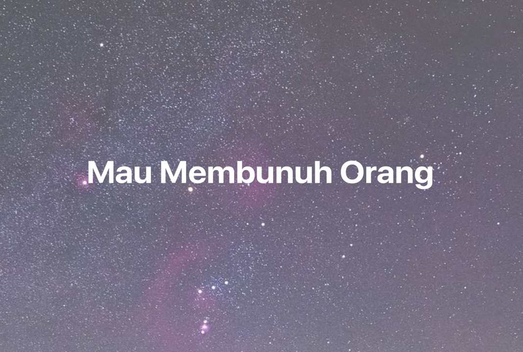 Gambar Mimpi Mau Membunuh Orang