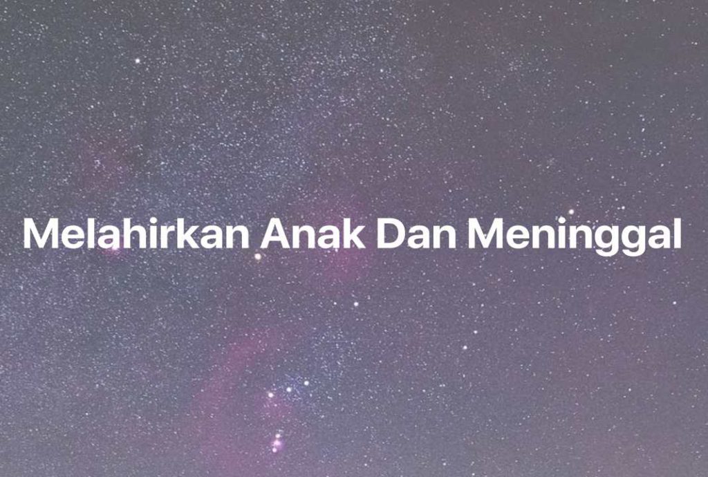 Gambar Mimpi Melahirkan Anak Dan Meninggal