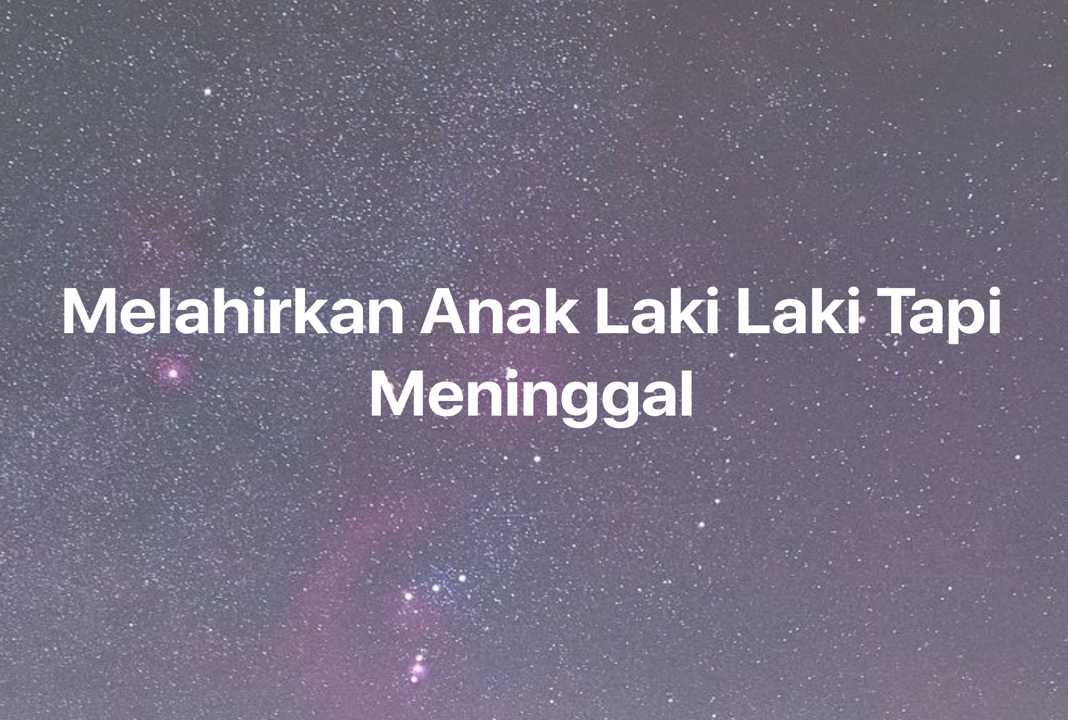 Gambar Mimpi Melahirkan Anak Laki Laki Tapi Meninggal