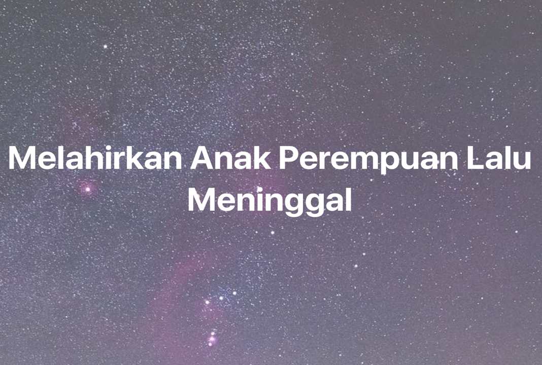 Gambar Mimpi Melahirkan Anak Perempuan Lalu Meninggal