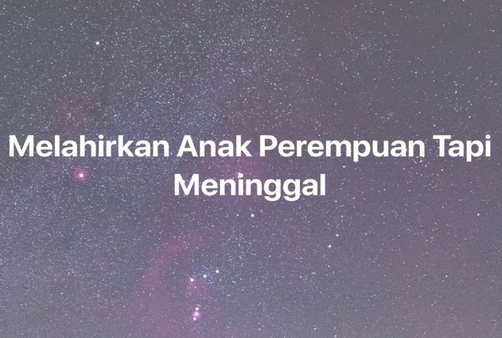 Gambar Mimpi Melahirkan Anak Perempuan Tapi Meninggal