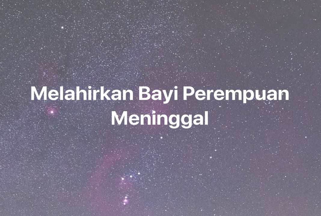 Gambar Mimpi Melahirkan Bayi Perempuan Meninggal