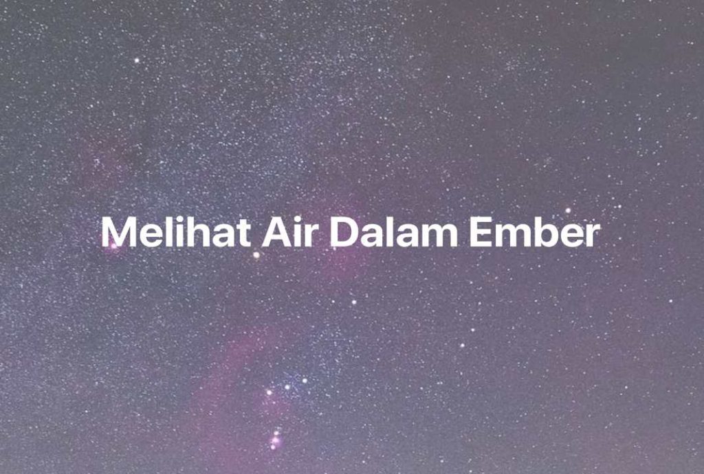 Gambar Mimpi Melihat Air Dalam Ember