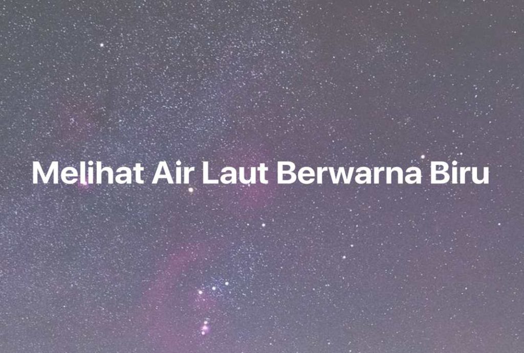 Gambar Mimpi Melihat Air Laut Berwarna Biru