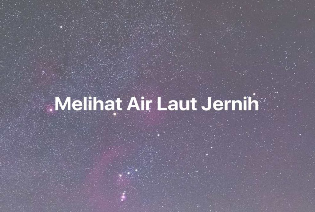 Gambar Mimpi Melihat Air Laut Jernih