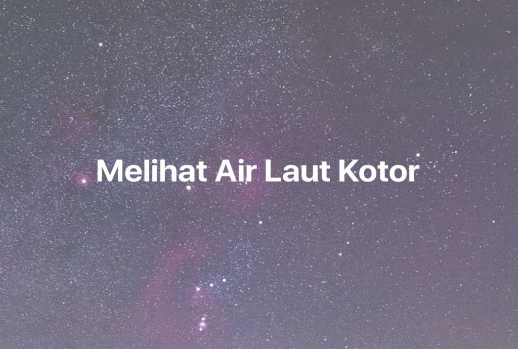 Gambar Mimpi Melihat Air Laut Kotor