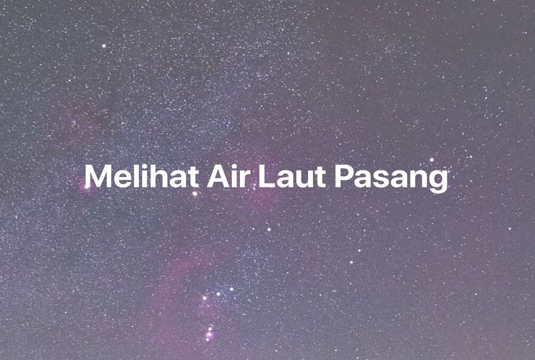 Gambar Mimpi Melihat Air Laut Pasang