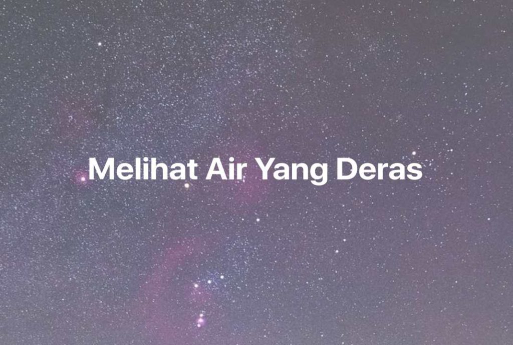 Gambar Mimpi Melihat Air Yang Deras