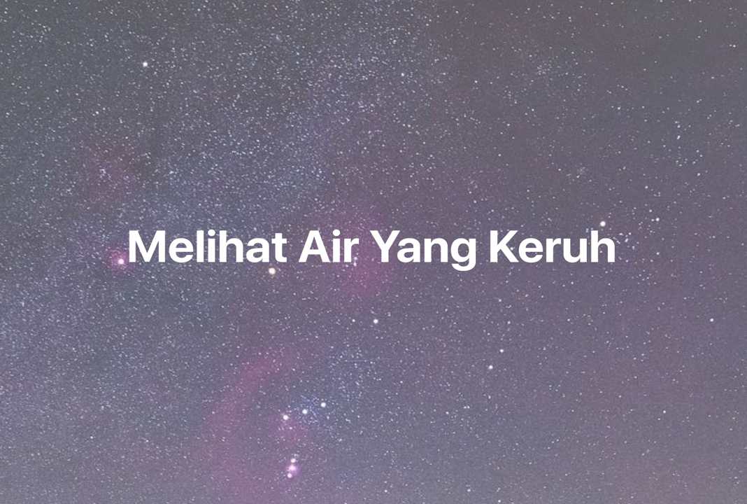 Gambar Mimpi Melihat Air Yang Keruh