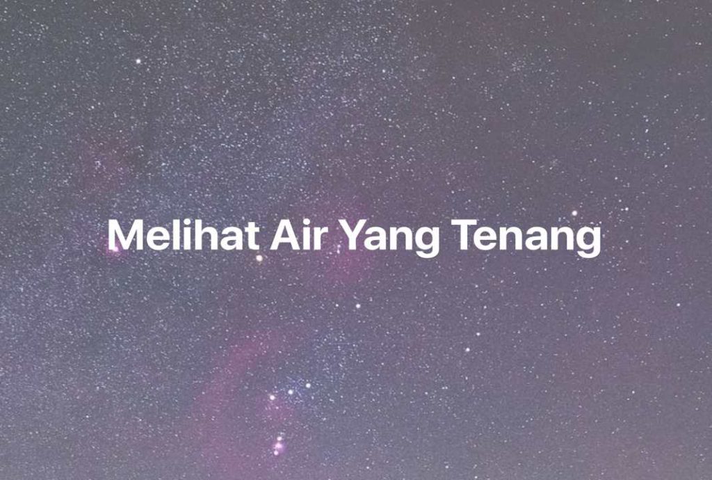 Gambar Mimpi Melihat Air Yang Tenang