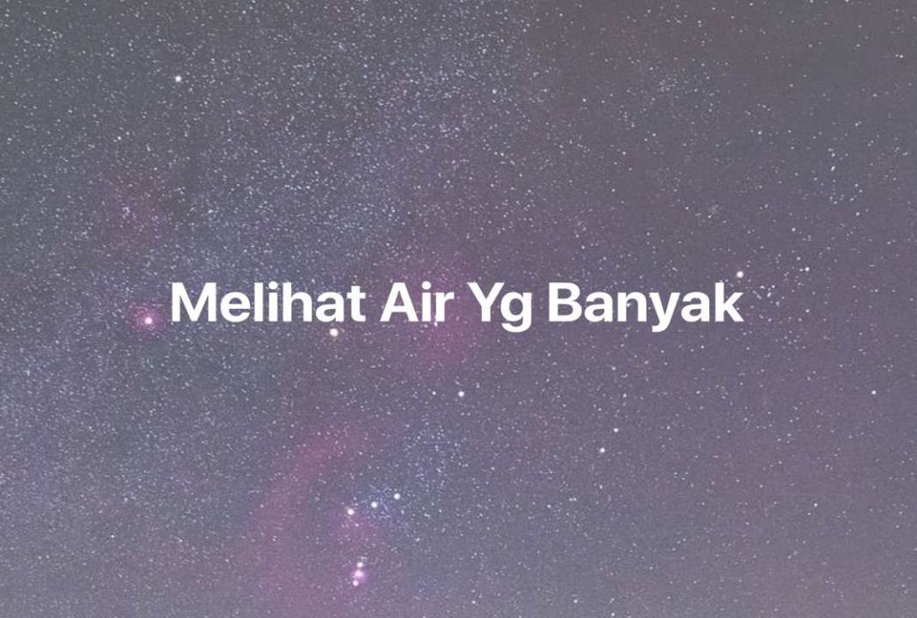 Gambar Mimpi Melihat Air Yg Banyak