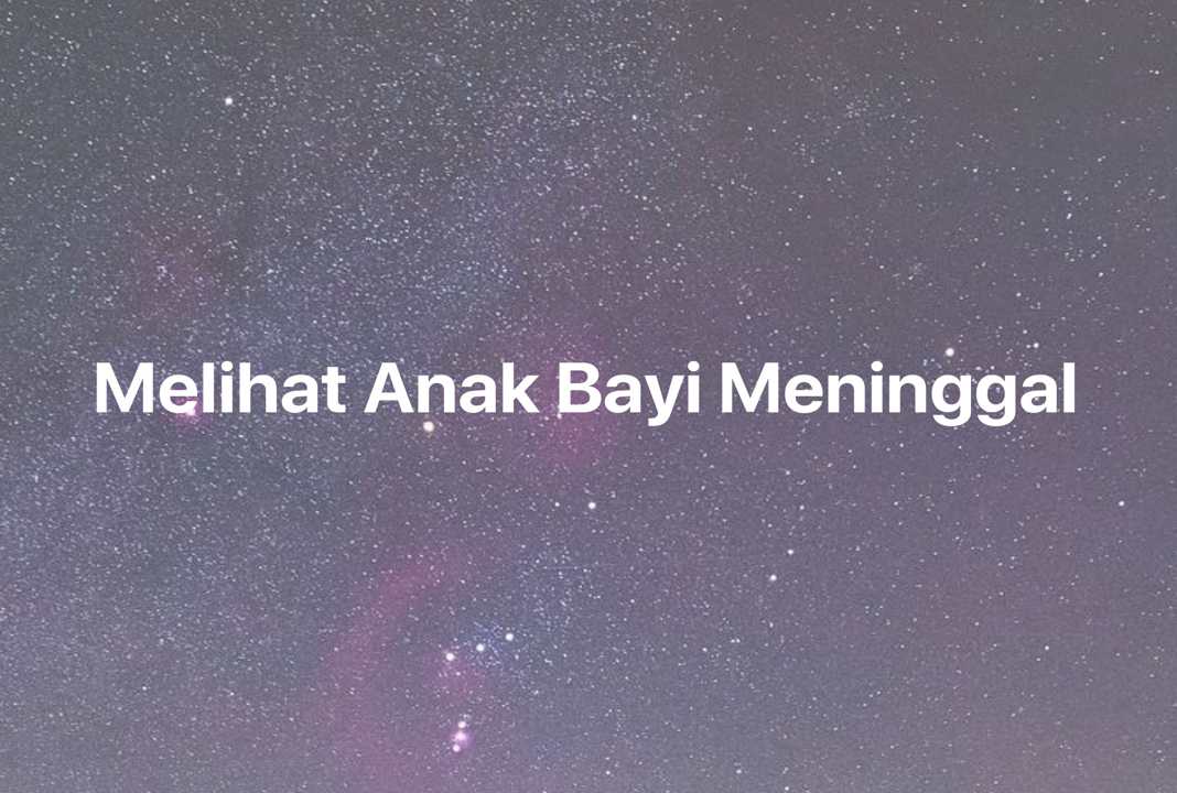 Gambar Mimpi Melihat Anak Bayi Meninggal