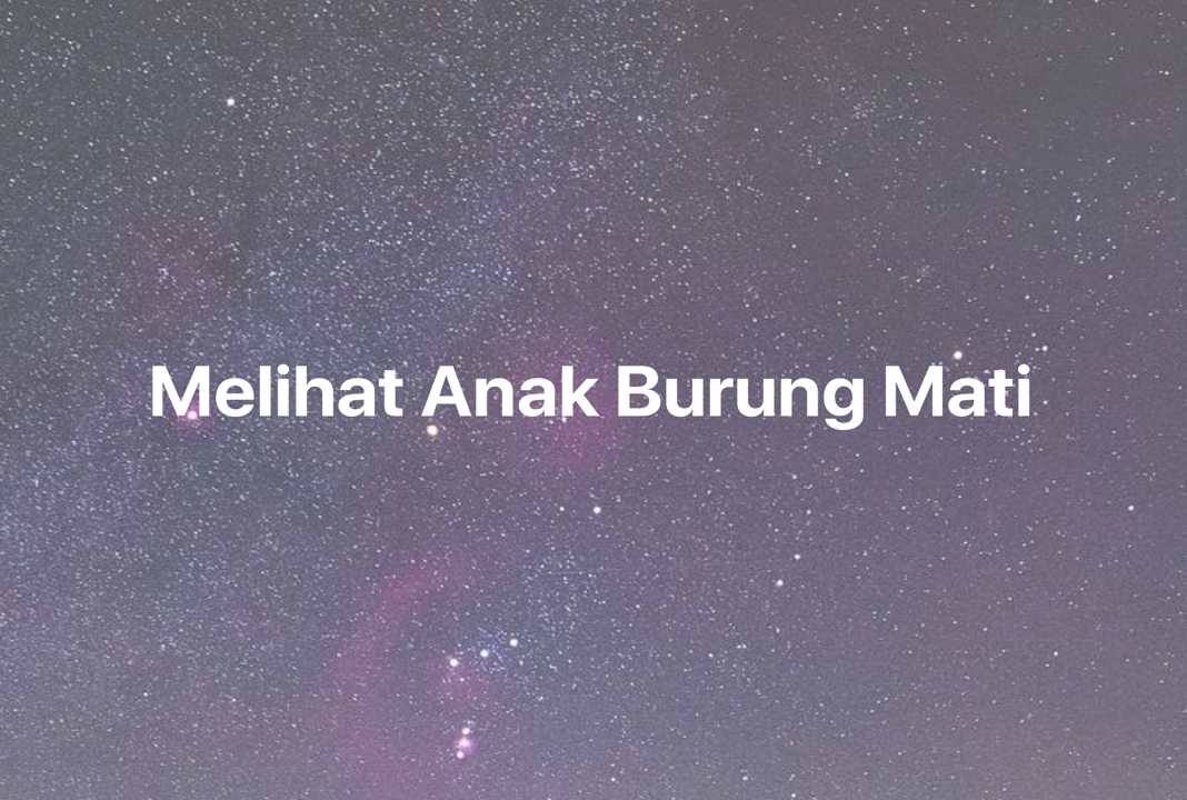 Gambar Mimpi Melihat Anak Burung Mati