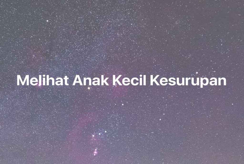 Gambar Mimpi Melihat Anak Kecil Kesurupan