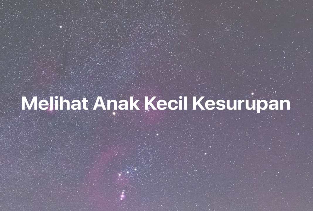 Gambar Mimpi Melihat Anak Kecil Kesurupan