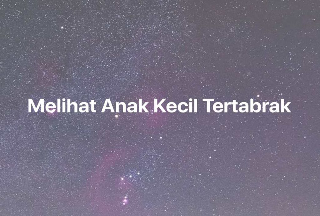 Gambar Mimpi Melihat Anak Kecil Tertabrak