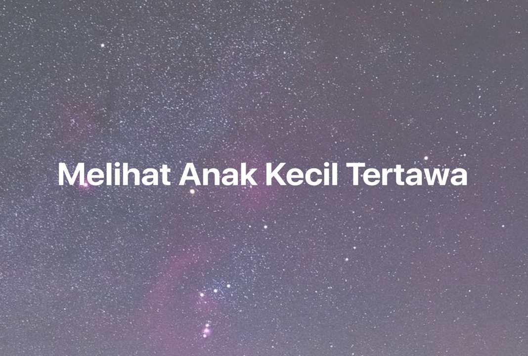 Gambar Mimpi Melihat Anak Kecil Tertawa