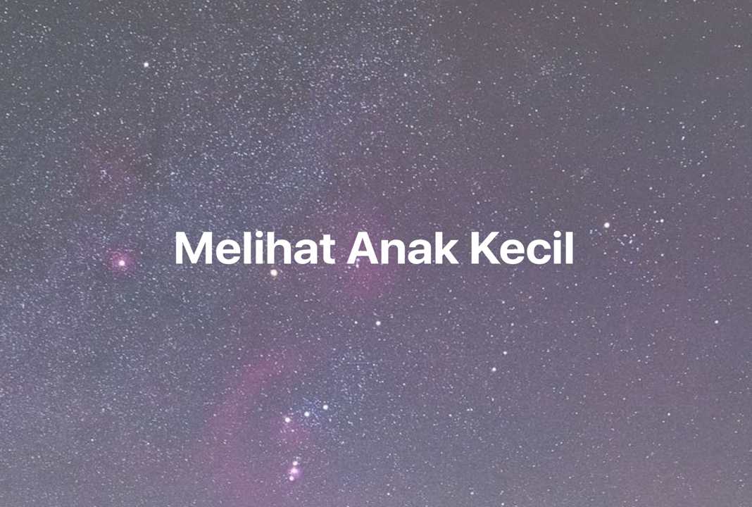 Gambar Mimpi Melihat Anak Kecil