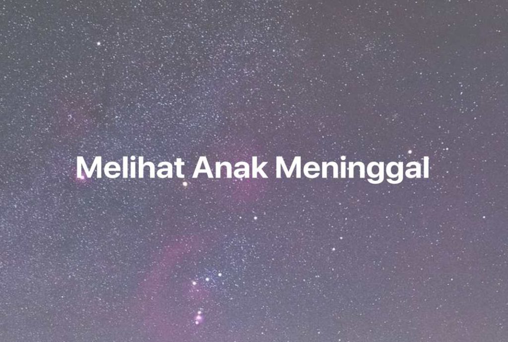 Gambar Mimpi Melihat Anak Meninggal