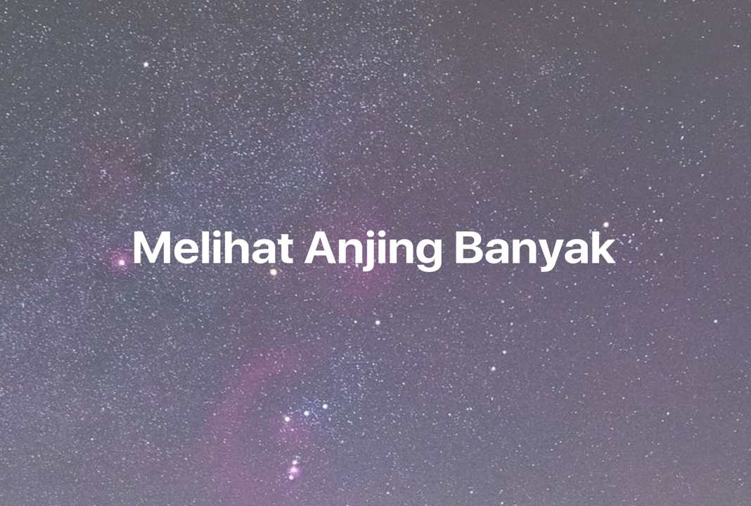 Gambar Mimpi Melihat Anjing Banyak