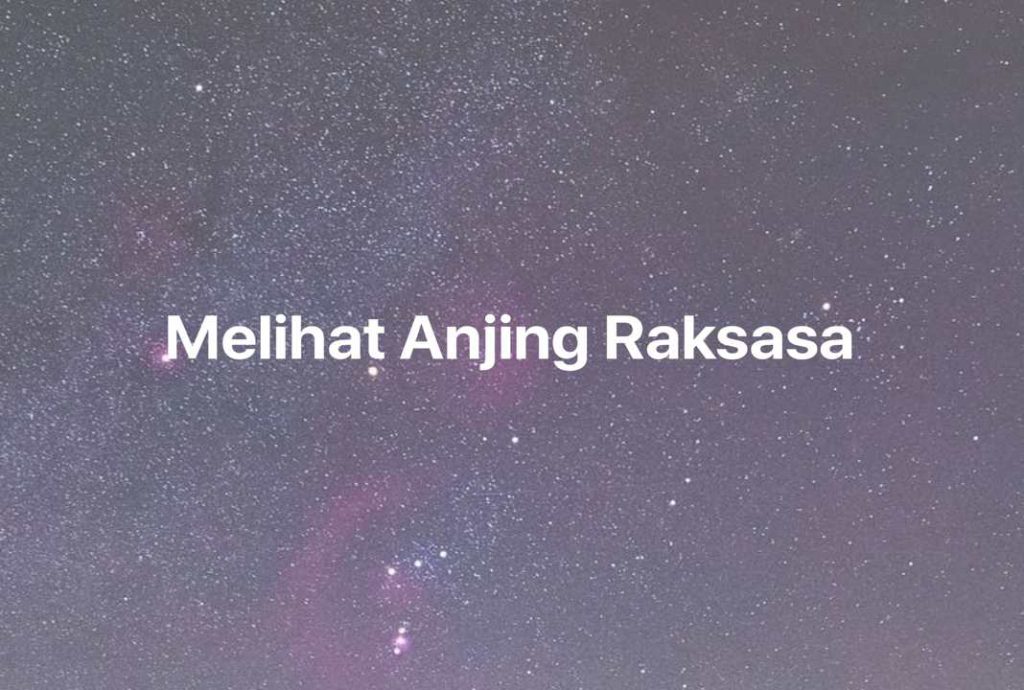 Gambar Mimpi Melihat Anjing Raksasa