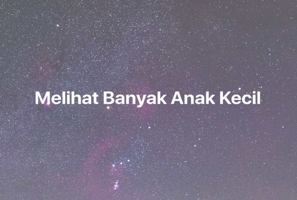 Gambar Mimpi Melihat Banyak Anak Kecil