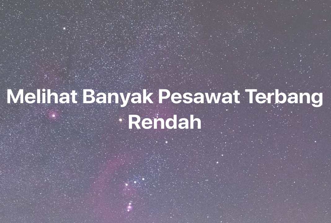 Gambar Mimpi Melihat Banyak Pesawat Terbang Rendah