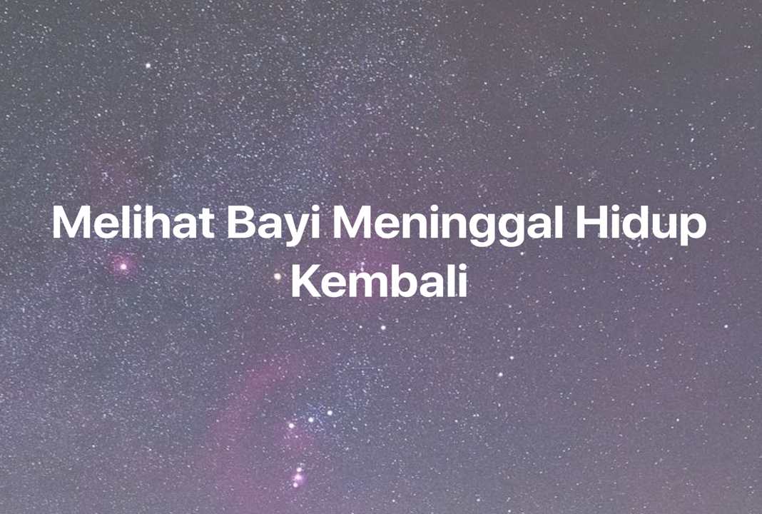 Gambar Mimpi Melihat Bayi Meninggal Hidup Kembali