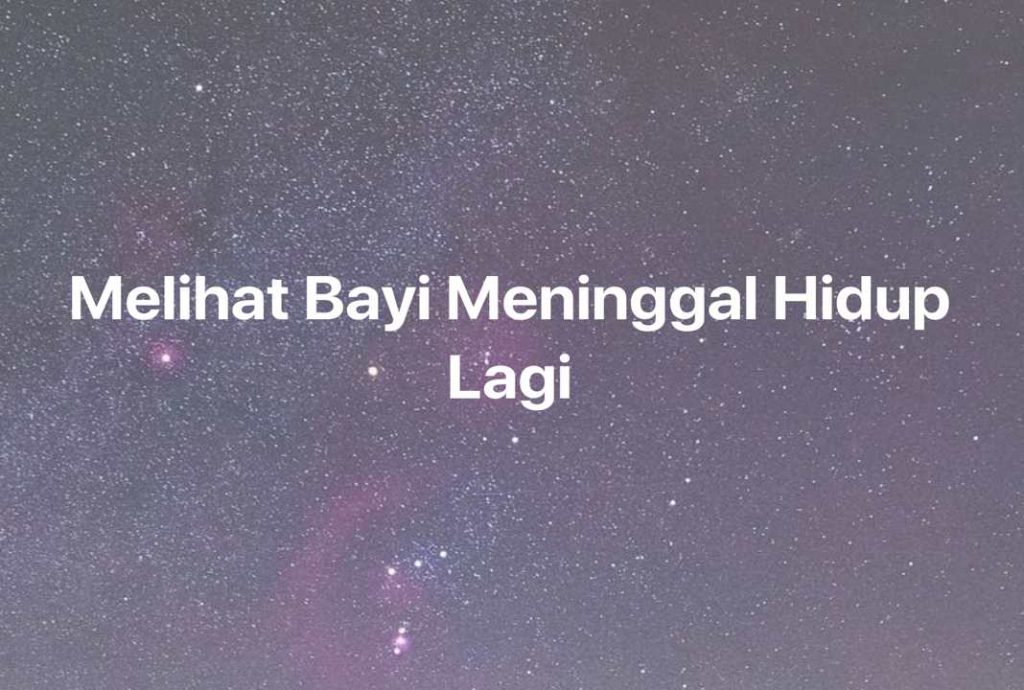 Gambar Mimpi Melihat Bayi Meninggal Hidup Lagi