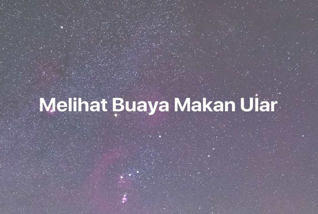 Gambar Mimpi Melihat Buaya Makan Ular