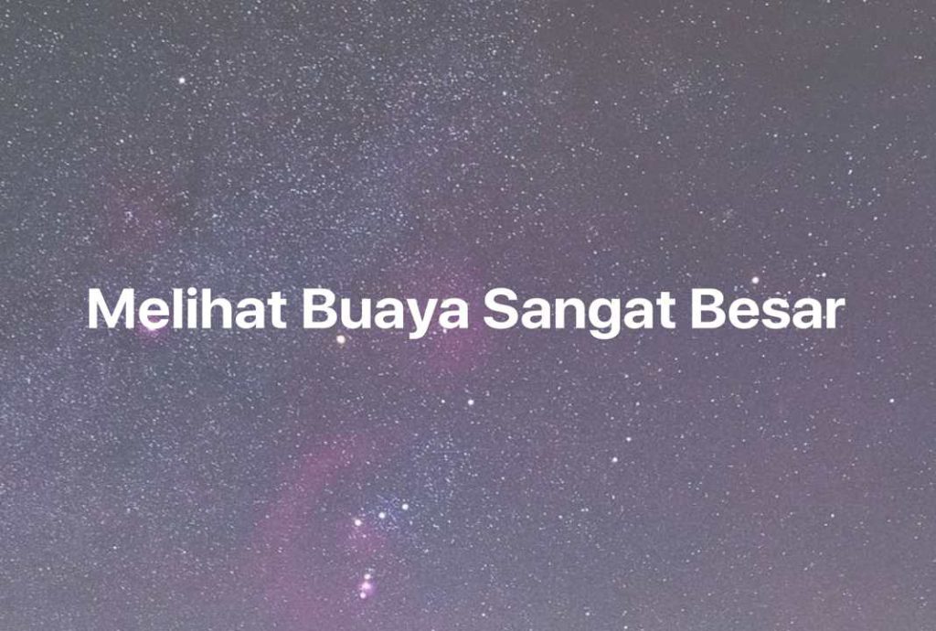 Gambar Mimpi Melihat Buaya Sangat Besar