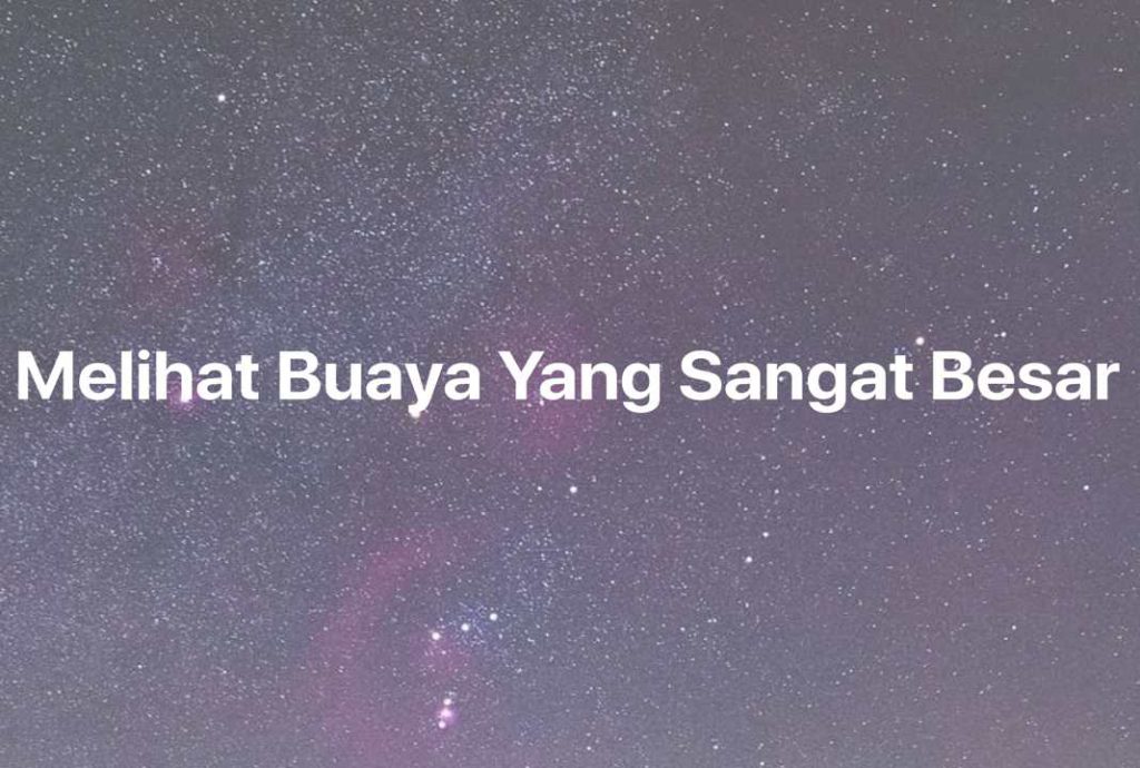 Gambar Mimpi Melihat Buaya Yang Sangat Besar