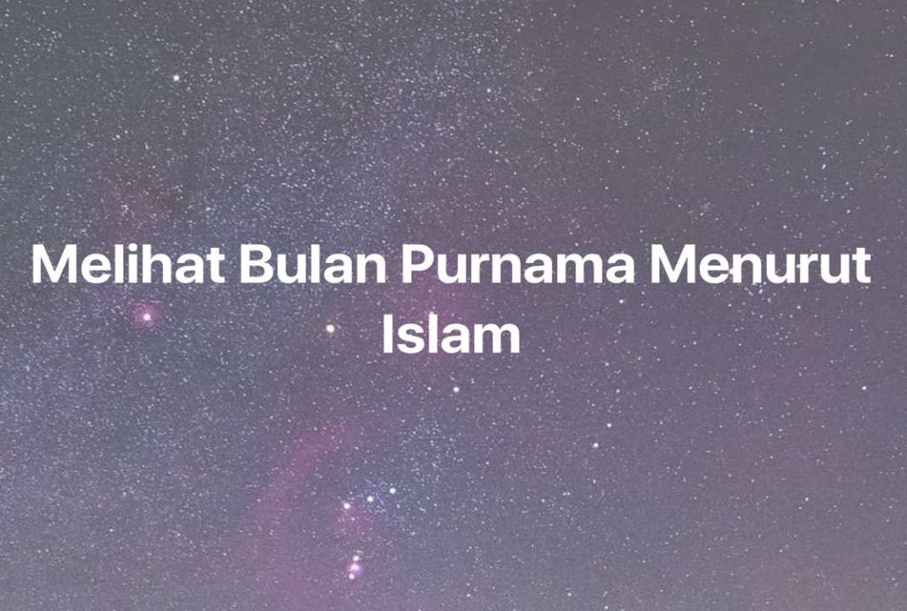 Gambar Mimpi Melihat Bulan Purnama Menurut Islam