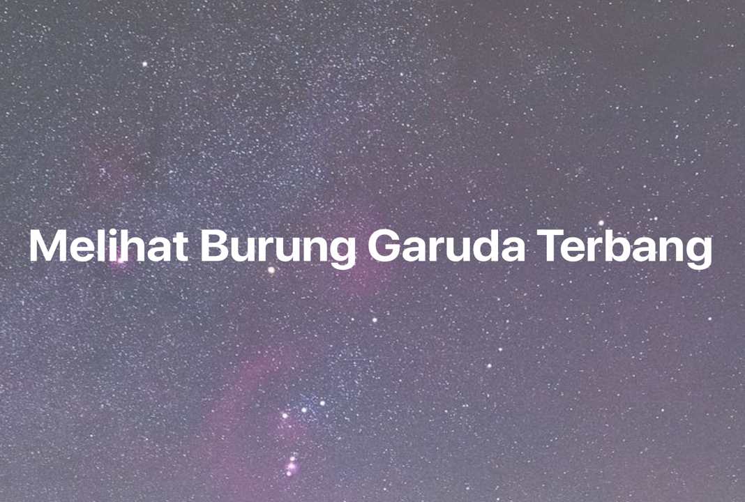 Gambar Mimpi Melihat Burung Garuda Terbang