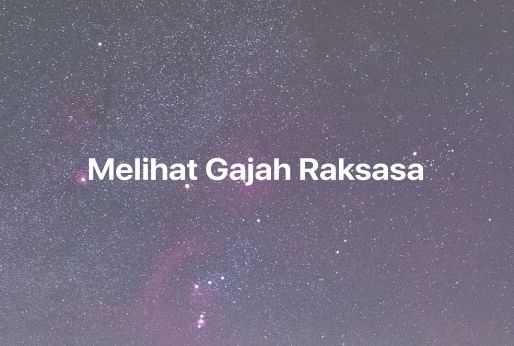 Gambar Mimpi Melihat Gajah Raksasa