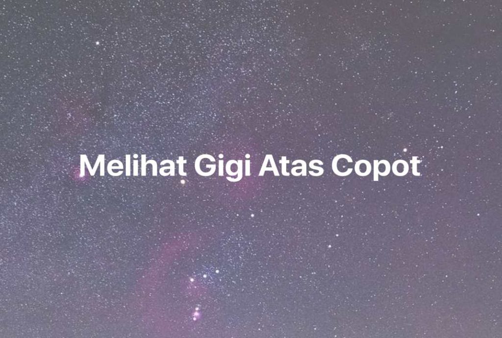 Gambar Mimpi Melihat Gigi Atas Copot