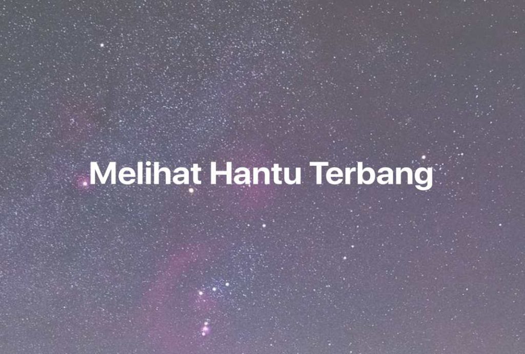 Gambar Mimpi Melihat Hantu Terbang