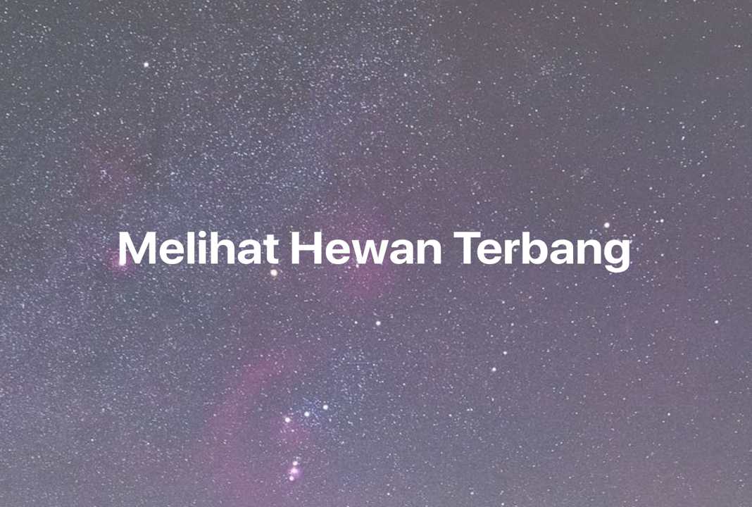 Gambar Mimpi Melihat Hewan Terbang